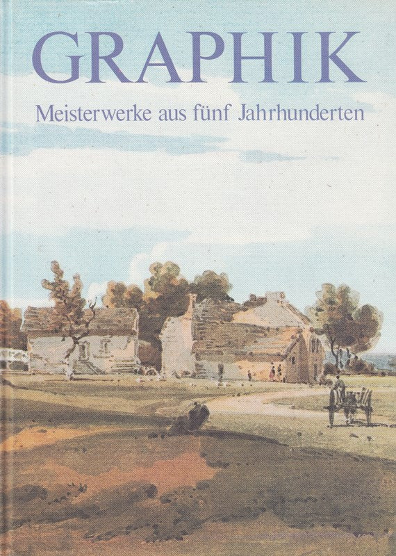 Graphik Meisterwerke aus fünf Jahrhunderten Teil 1 Text vom Gottfr. Lindemann