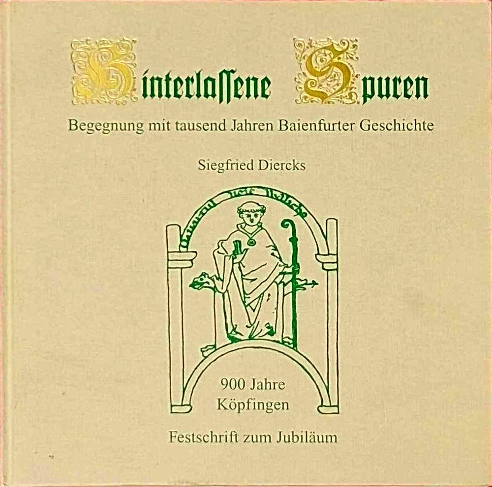 Hinterlassene Spuren. Begegnung mit tausend Jahren Baienfurter Geschichte. 900 Jahre Köpfingen. Festschrift zum Jubiläum