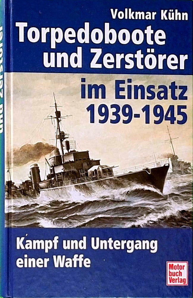 Torpedoboote und Zerstörer im Einsatz 1939-45: Kampf und Untergang einer Waffe