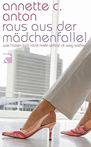 Raus aus der Mädchenfalle: Wie Frauen sich im Job nicht mehr selbst im Weg stehen