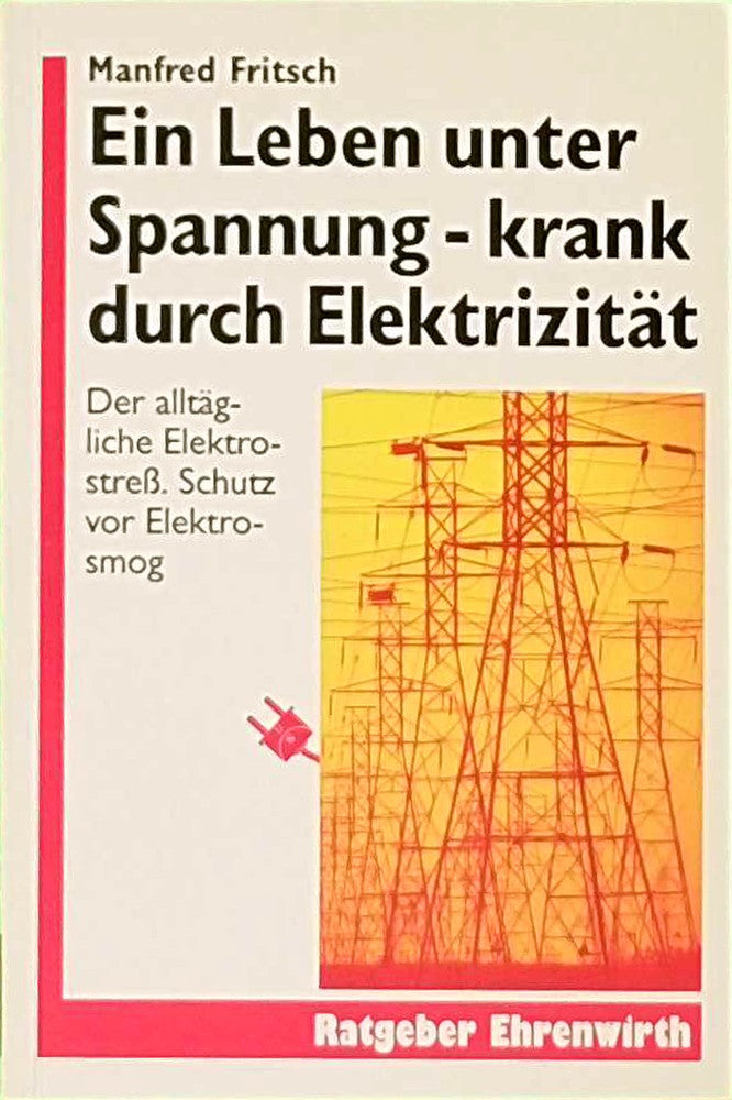 Ein Leben unter Spannung: Der alltägliche Elektrostress. Schutz vor Elektrosmog (Ratgeber Ehrenwirth)