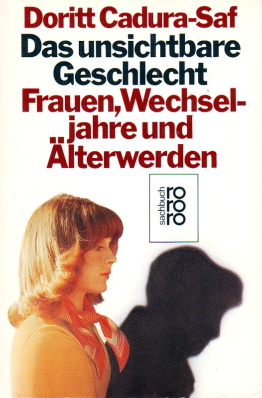 Das unsichtbare Geschlecht: Frauen Wechseljahre und Älterwerden