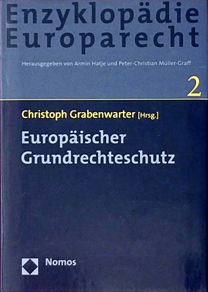 Europäischer Grundrechteschutz: Zugleich Band 2 der Enzyklopädie Europarecht (Enzyklopadie Europarecht Band 2)