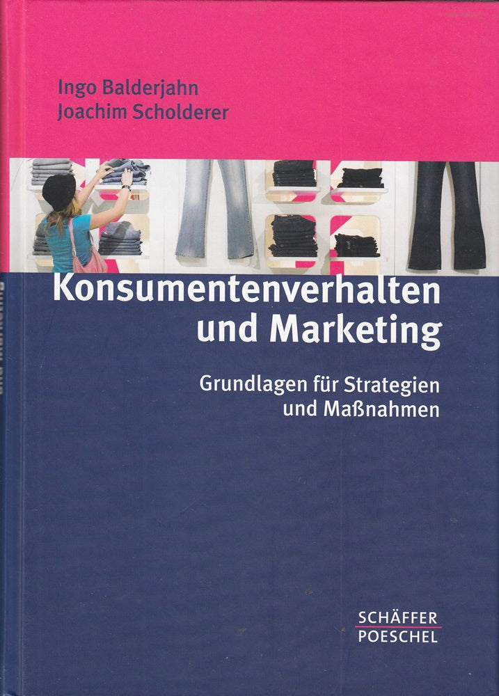 Konsumentenverhalten und Marketing: Grundlagen für Strategien und Maßnahmen