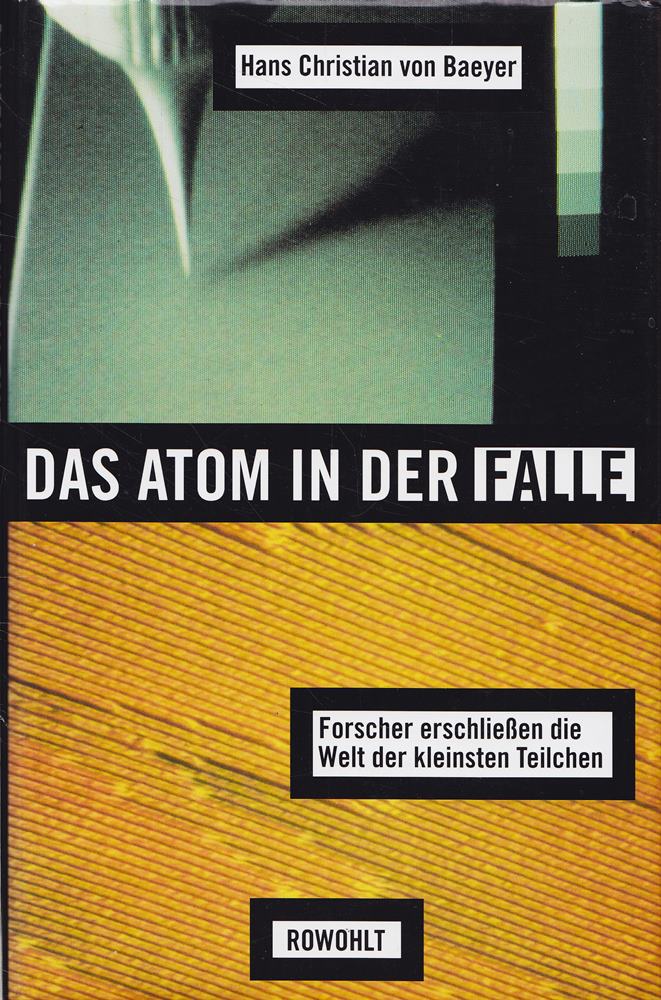 Das Atom in der Falle. Forscher erschließen die Welt der kleinsten Teilchen