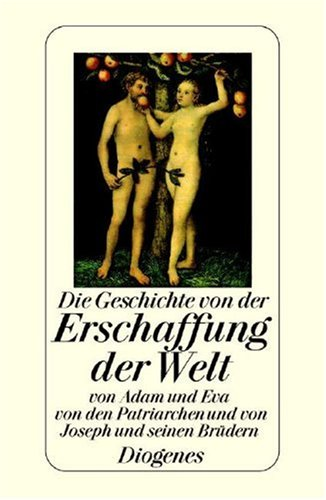 Die Geschichte von der Erschaffung der Welt. Von Adam und Eva von Abraham Jakob und von Joseph und seinen Brüdern