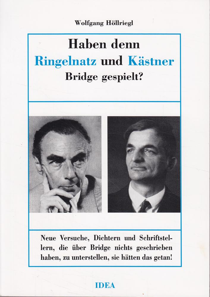 Haben denn Ringelnatz und Kästner Bridge gespielt?: Neue Versuche Dichtern und Schriftstellern die über Bridge nichts geschrieben haben zu unterstellen sie hätten das getan!