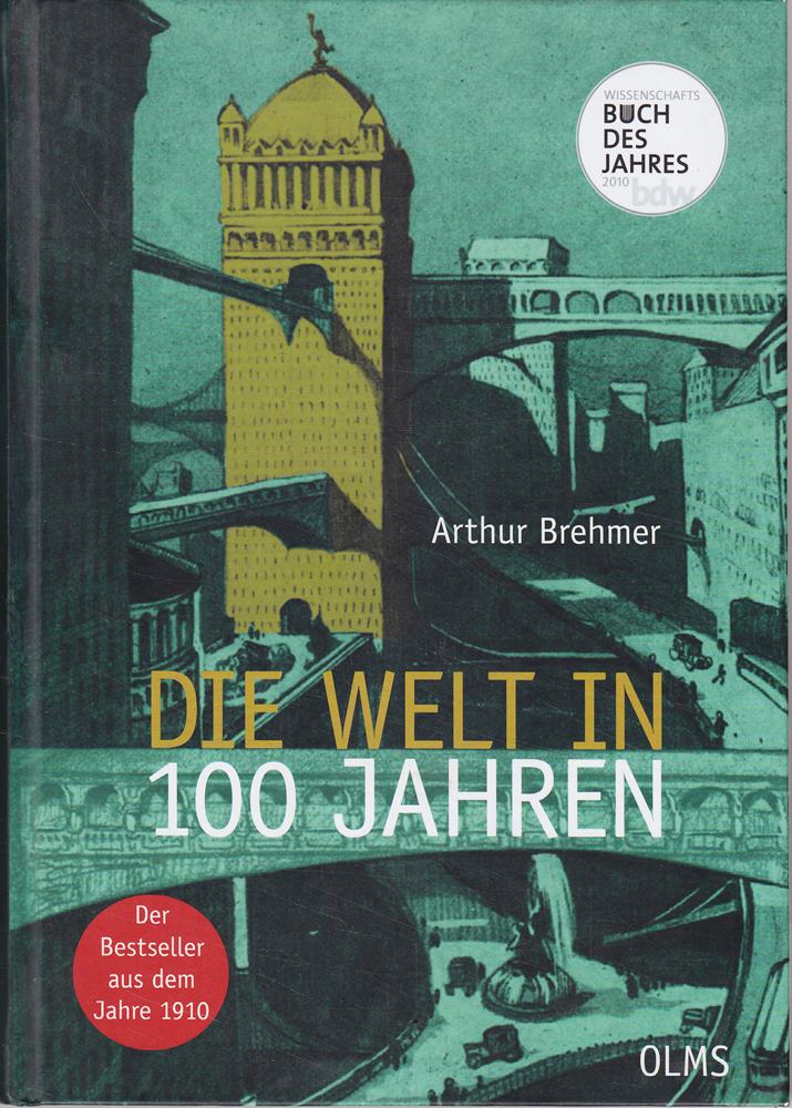 Die Welt in 100 Jahren: Mit einem einführenden Essay ?Zukunft von gestern? von Georg Ruppelt. (Olms Presse)