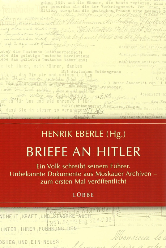 Briefe an Hitler: Ein Volk schreibt seinem Führer. Unbekannte Dokumente aus Moskauer Archiven - zum ersten Mal veröffentlicht (Lübbe Sachbuch)