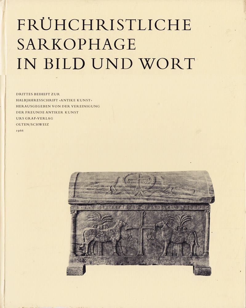Frühchristliche Sarkophage in Bild und Wort - 3. Beiheft zur Halbjahresschrift Antike Kunst