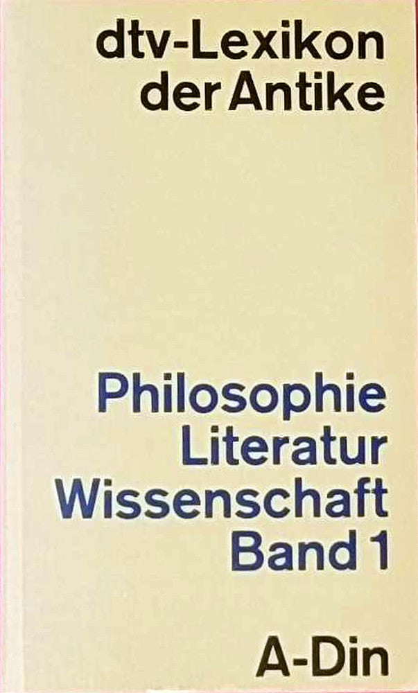 dtv-Lexikon der Antike. Philosophie/Literatur/Wissenschaft. Band 1: A - Din