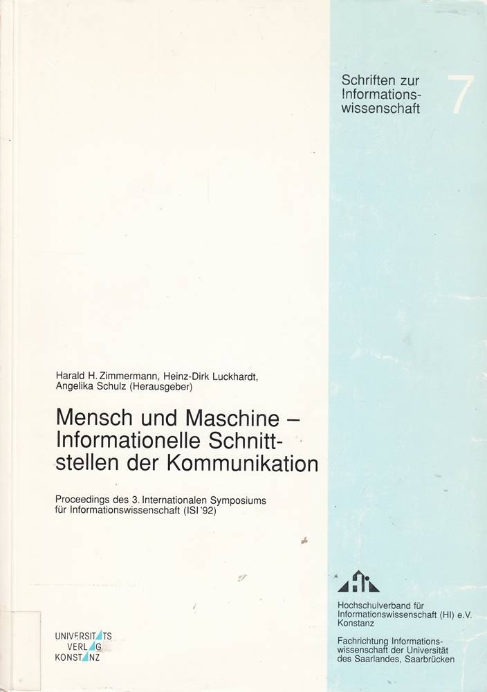 Mensch und Maschine - Informationelle Schnittstellen der Kommunikation: Proceedings des 3. Internationalen Symposiums für Informationswissenschaft ... 1992 (Schriften zur Informationswissenschaft)