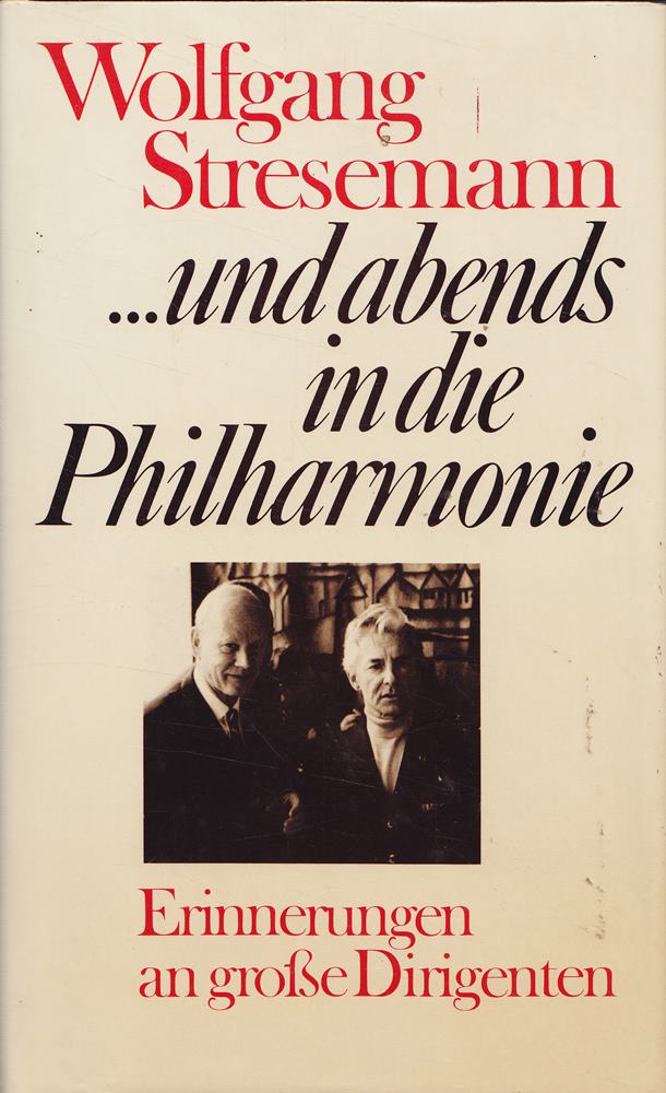 ? und Abends in die Philharmonie - Erinnerungen an grosse Dirigenten