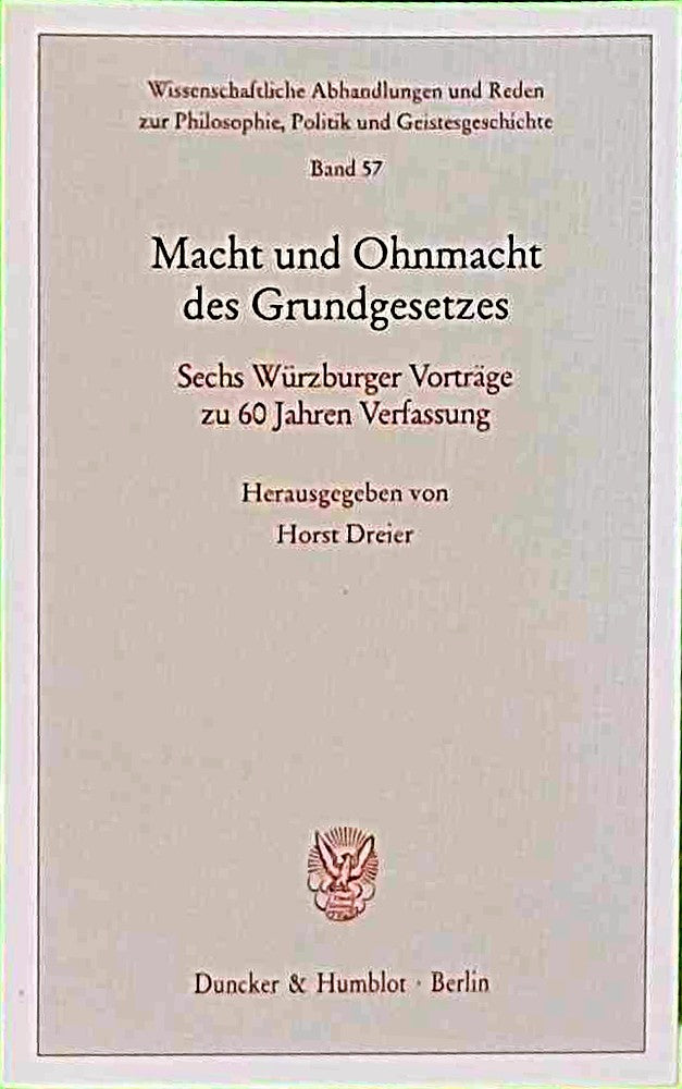 Macht und Ohnmacht des Grundgesetzes.: Sechs Würzburger Vorträge zu 60 Jahren Verfassung. (Wissenschaftliche Abhandlungen und Reden zur Philosophie Politik und Geistesgeschichte Band 57)