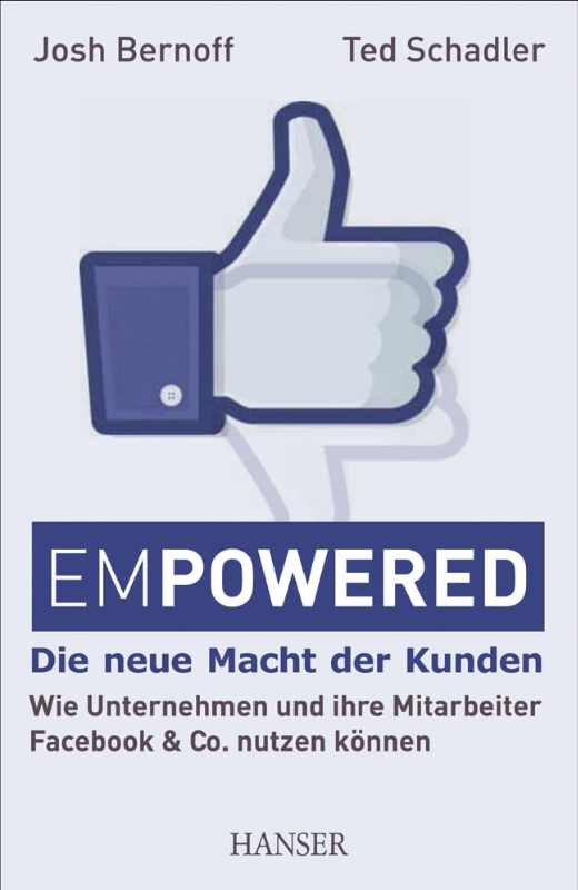 Empowered - Die neue Macht der Kunden: Wie Unternehmen und ihre Mitarbeiter Facebook & Co. nutzen können
