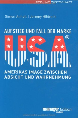 Aufstieg und Fall der Marke USA: Amerikas Image zwischen Absicht und Wahrnehmung