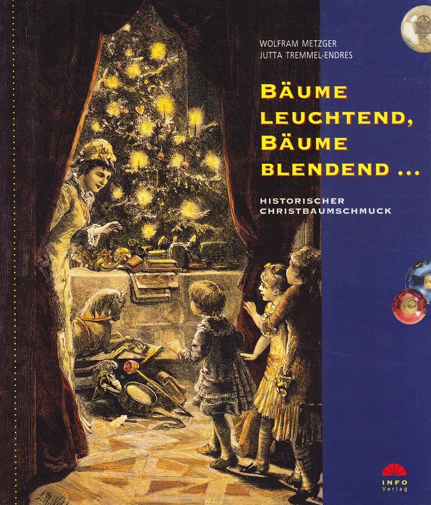 Bäume leuchtend Bäume blendend...: Historischer Christbaumschmuck (Dokumente zur Landesgeschichte)