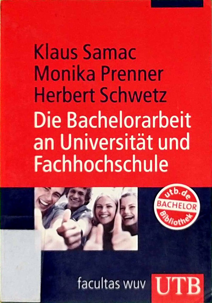 Die Bachelorarbeit an Universität und Fachhochschule: Ein Lehr- und Lernbuch zur Gestaltung wissenschaftlicher Arbeiten
