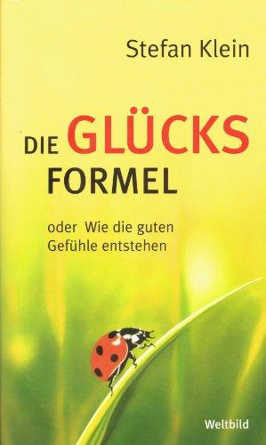 STEFAN KLEIN - Die Glücksformel oder Wie die guten Gefühle entstehen