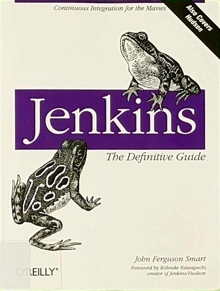 Jenkins: The Definitive Guide: The Definitive Guide. Continuous Integration for the Masses. Also covers Hudson