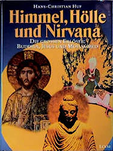 Himmel Hölle und Nirwana: Die grossen Erlöser: Buddha Jesus und Mohammed (Lübbe TV-Begleiter)