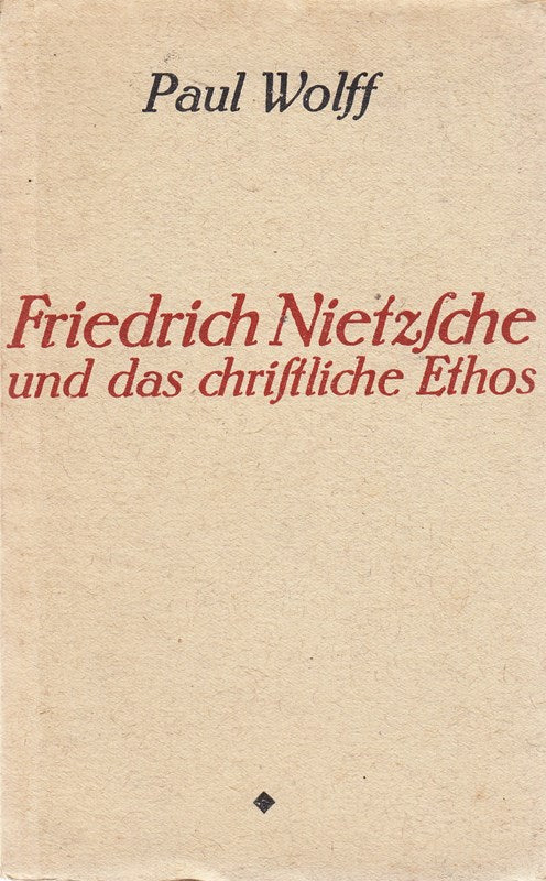 Friedrich Nietzsche und das christliche Ethos