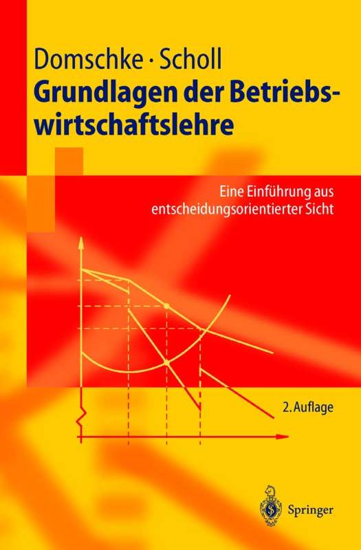 Grundlagen der Betriebswirtschaftslehre: Eine Einführung aus entscheidungsorientierter Sicht (Springer-Lehrbuch)