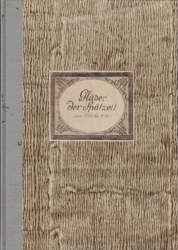 Gläser der Spätzeit (um 1790 - 1850). Mit 71 Abbildungen auf 44 Tafeln.