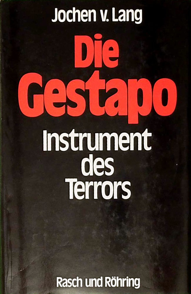 Die Gestapo. Instrument des Terrors. Unter Mitarbeit von Claus Sibyll.