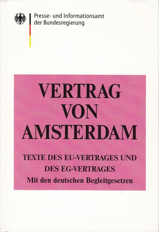 Vertrag von Amsterdam. Texte des EU-Vertrages und des EG-Vertrages mit den deutschen Begleitgesetzen