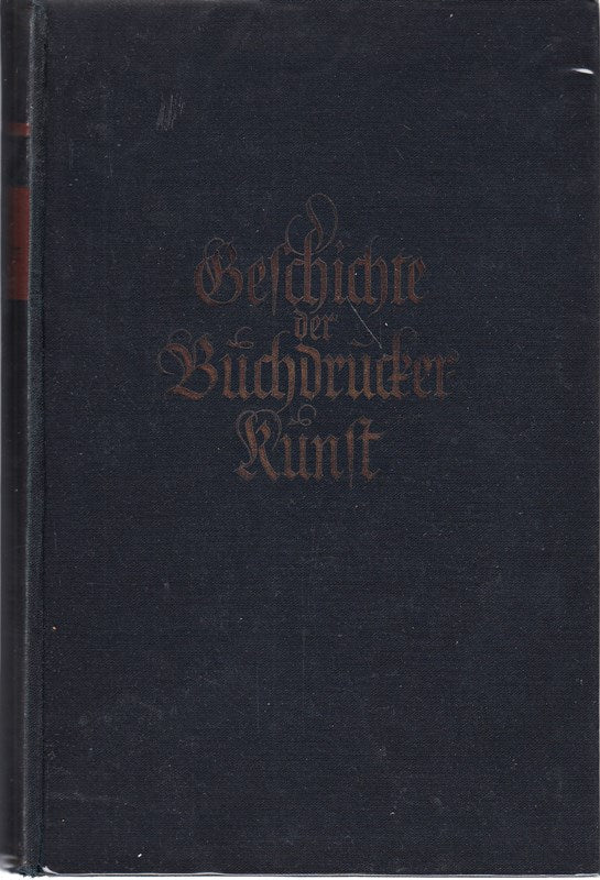 Geschichte der Buchdruckerkunst. von den Anfängen bis zur Gegenwart- mit 134 teils ganzseitigen Abbildungen 16 ein-und mehrfarbigen Tafeln und 1 farbigen Beilage. 1. Auflage.