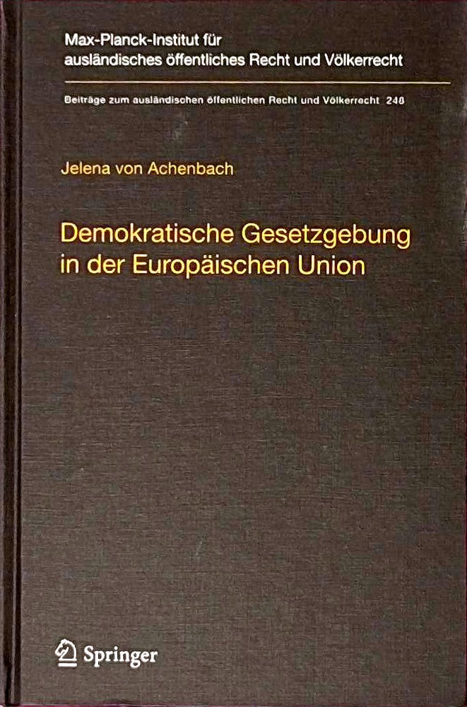 Demokratische Gesetzgebung in der Europäischen Union: Theorie und Praxis der dualen Legitimationsstruktur europäischer Hoheitsgewalt (Beiträge zum ... Recht und Völkerrecht 248 Band 248)