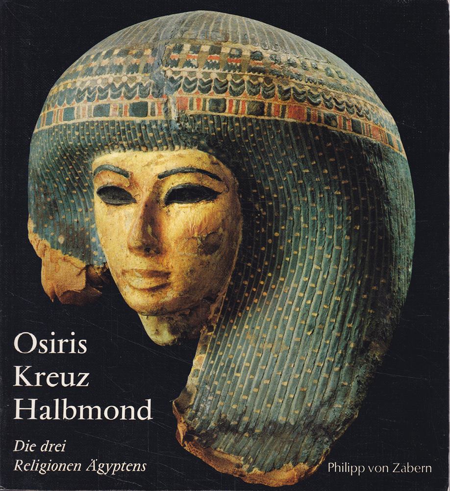 Osiris Kreuz und Halbmond. Die drei Religionen Ãgyptens