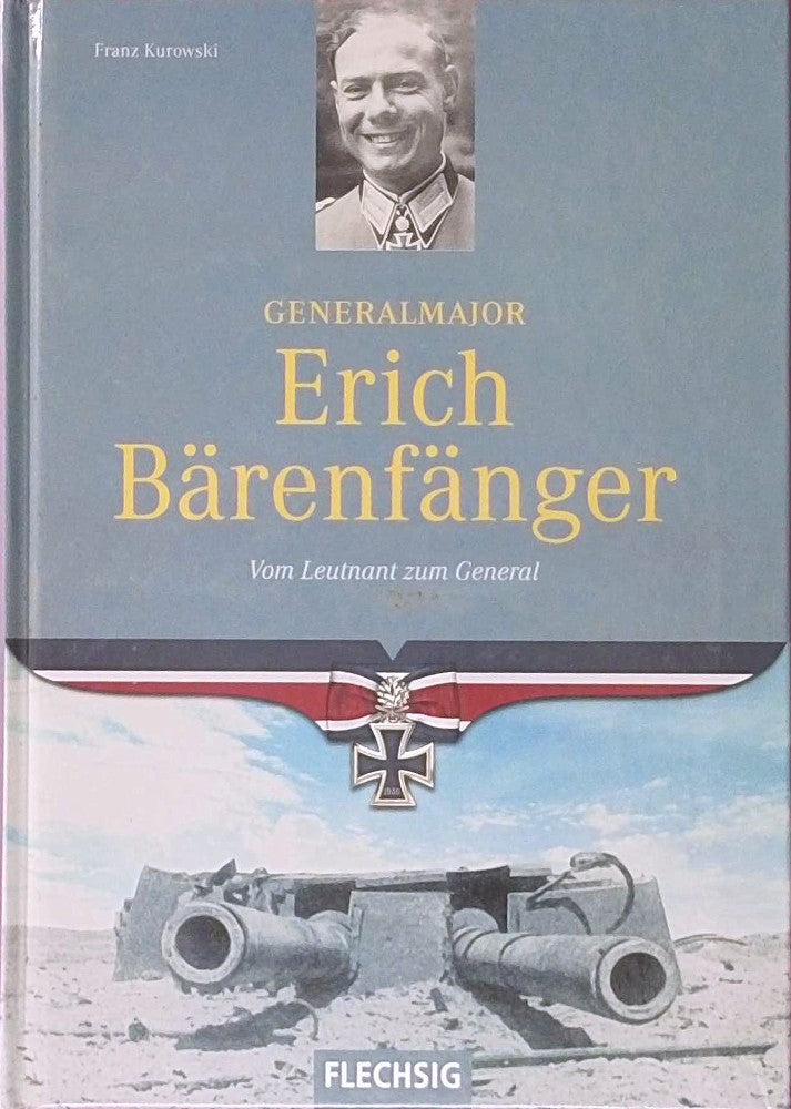 Generalmajor Erich Bärenfänger: Vom Leutnant zum General (Flechsig - Geschichte/Zeitgeschichte)