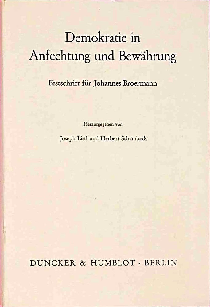 Demokratie in Anfechtung und Bewährung. Festschrift für Johannes Broermann.