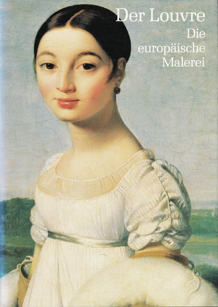 Der Louvre Die europäische Malerei (Museen der Welt)