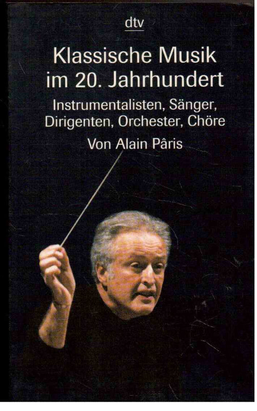 Klassische Musik im 20. Jahrhundert: Instrumentalisten Sänger Dirigenten Orchester Chöre (Information & Wissen)