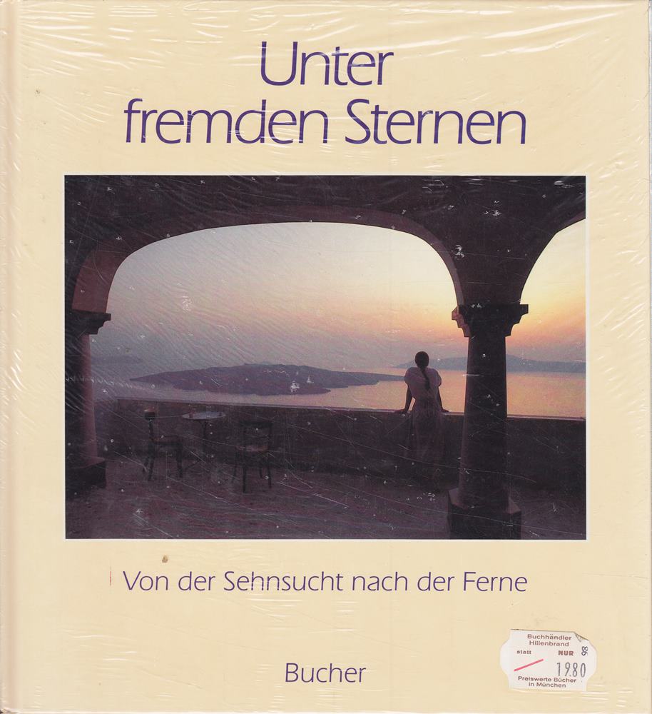Unter fremden Sternen: Von der Sehnsucht nach der Ferne