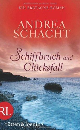 Schiffbruch und Glücksfall: Ein Bretagne-Roman von Schacht. Andrea (2012) Gebundene Ausgabe