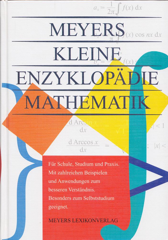 Meyers kleine Enzyklopädie Mathematik: Für Schule Studium u. Praxis. Mit zahlr. Beisp. u. Anwend. Zum Selbststudium geeignet.