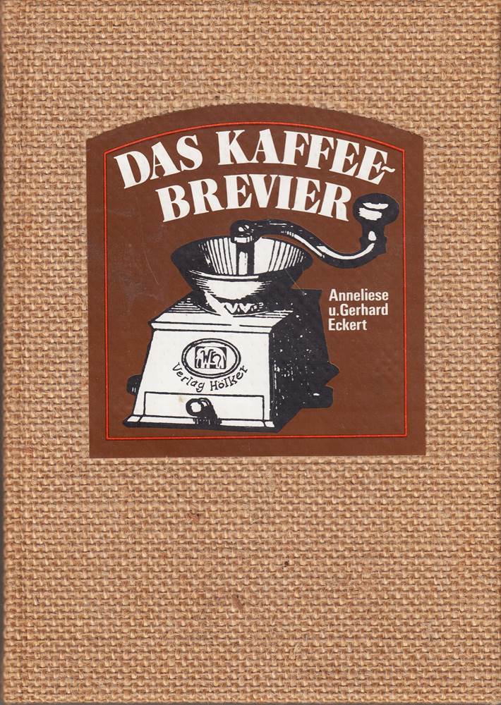 Das Kaffee - Brevier alles über Kaffee von A- Z. Aufgeblättert und mit vielen Rezepten für und mit Kaffee