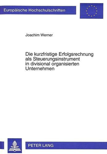 Die kurzfristige Erfolgsrechnung als Steuerungsinstrument in divisional organisierten Unternehmen: Dissertationsschrift (Europäische ... / Série 5: Sciences économiques Band 1713)