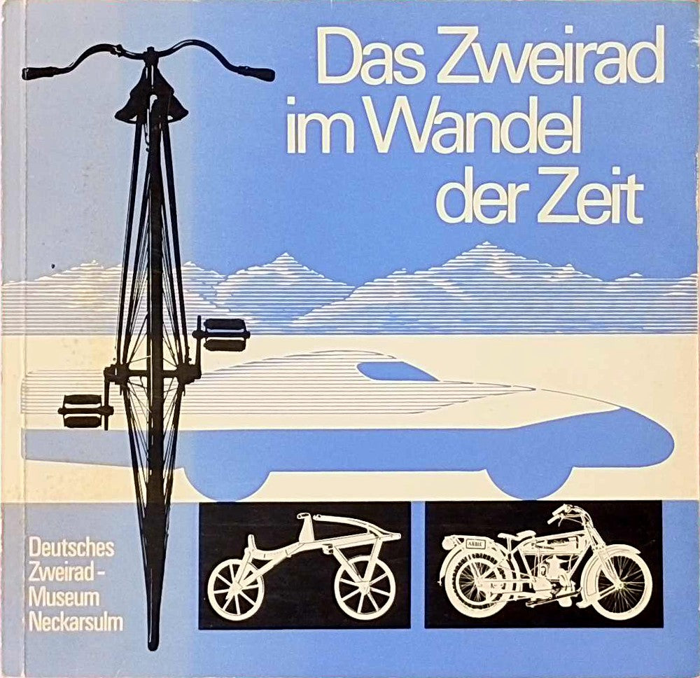 Das Zweirad im Wandel der Zeit. Deutsches Zweiradmuseum Neckarsulm.