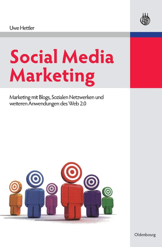 Social Media Marketing: Marketing mit Blogs Sozialen Netzwerken und weiteren Anwendungen des Web 2.0