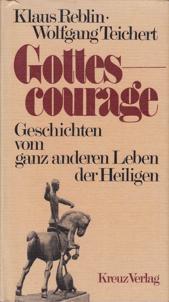Gottescourage : Geschichten vom ganz anderen Leben d. Heiligen