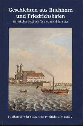 Geschichten aus Buchhorn und Friedrichshafen. Historisches Lesebuch für die Jugend der Stadt