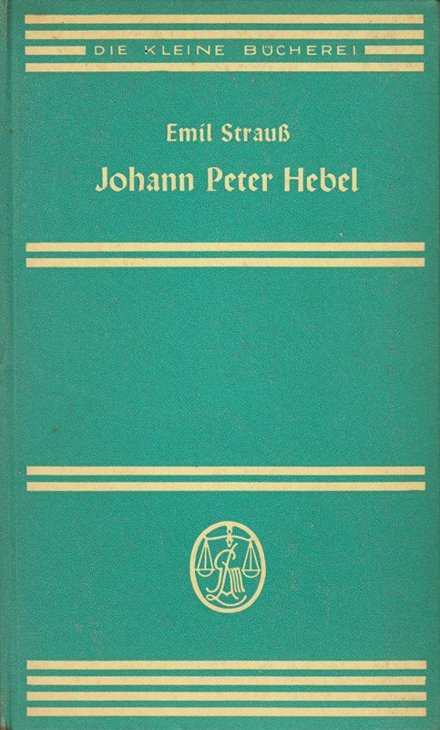 Johann Peter Hebel : Leben u. Briefe. Emil Strauß Die @kleine Bücherei 225