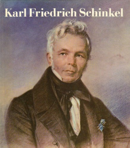 Karl Friedrich Schinkel 1781 - 1841. Aus seinem Berliner Schaffen.