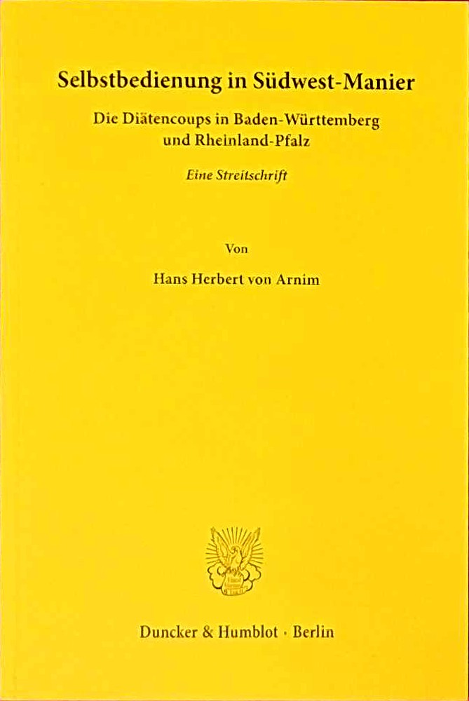 Selbstbedienung in Südwest-Manier.: Die Diätencoups in Baden-Württemberg und Rheinland-Pfalz. Eine Streitschrift.