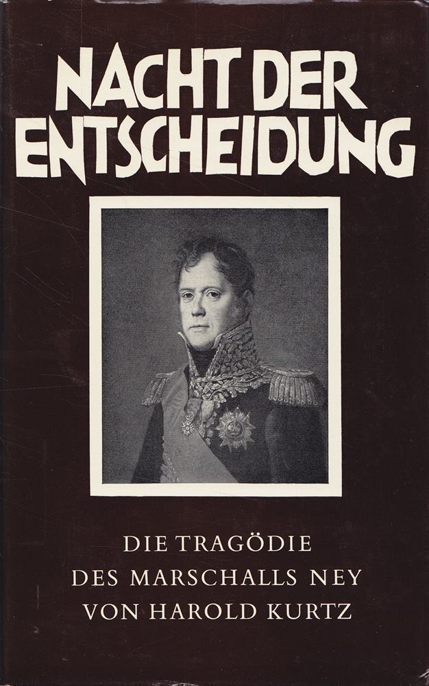 Nacht der Entscheidung. Die Tragödie des Marschalls Ney.